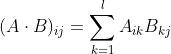 [tex](A \cdot B)_{ij} = \sum_{k=1}^l A_{ik}B_{kj}[/tex]